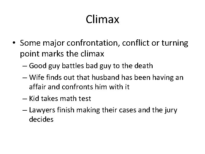 Climax • Some major confrontation, conflict or turning point marks the climax – Good