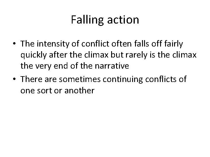 Falling action • The intensity of conflict often falls off fairly quickly after the