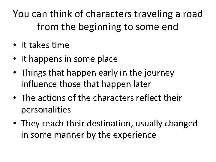 You can think of characters traveling a road from the beginning to some end