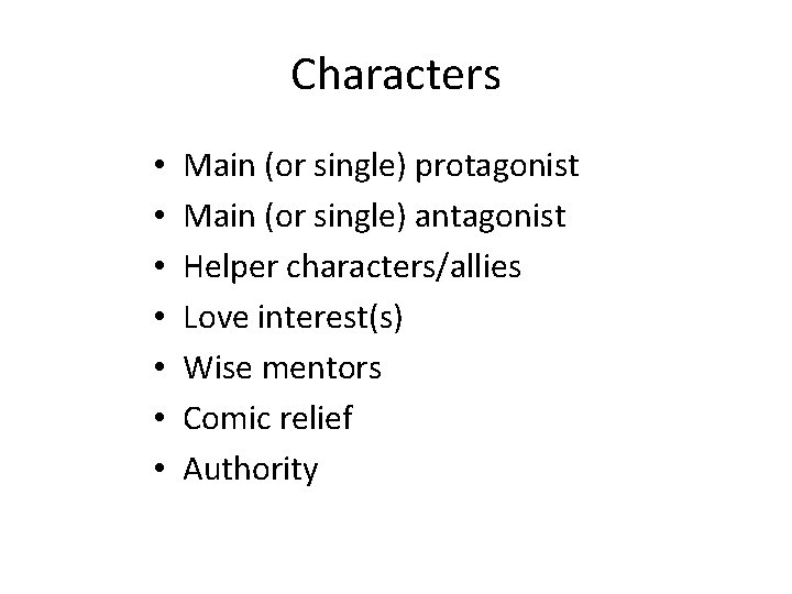 Characters • • Main (or single) protagonist Main (or single) antagonist Helper characters/allies Love