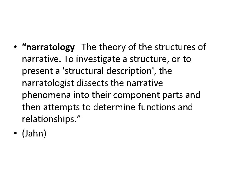  • “narratology The theory of the structures of narrative. To investigate a structure,