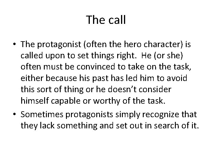 The call • The protagonist (often the hero character) is called upon to set