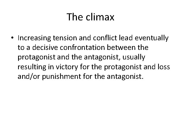 The climax • Increasing tension and conflict lead eventually to a decisive confrontation between
