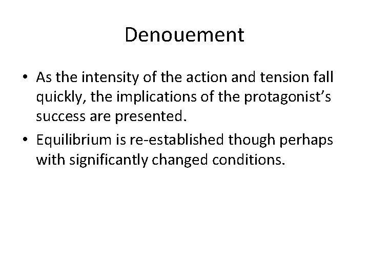 Denouement • As the intensity of the action and tension fall quickly, the implications