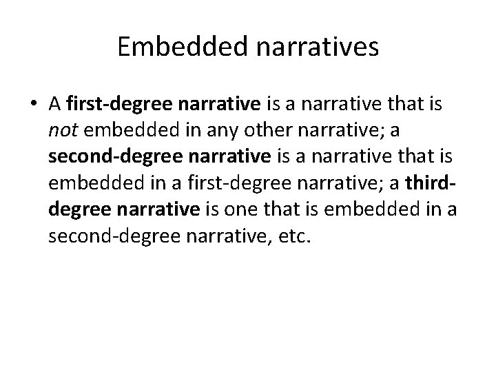 Embedded narratives • A first-degree narrative is a narrative that is not embedded in