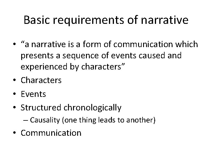 Basic requirements of narrative • “a narrative is a form of communication which presents