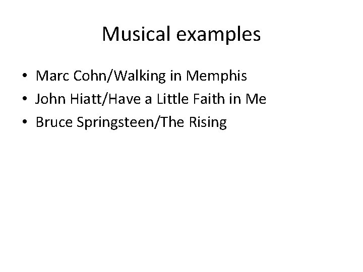 Musical examples • Marc Cohn/Walking in Memphis • John Hiatt/Have a Little Faith in