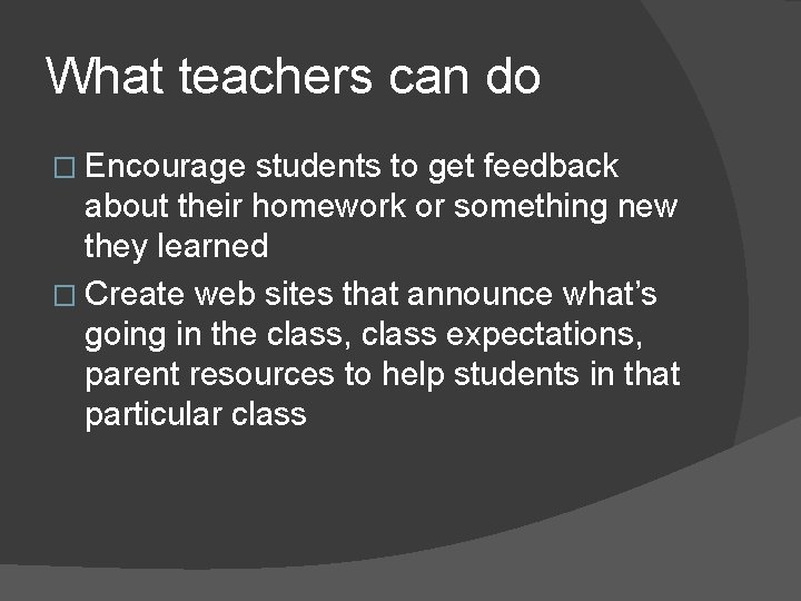 What teachers can do � Encourage students to get feedback about their homework or