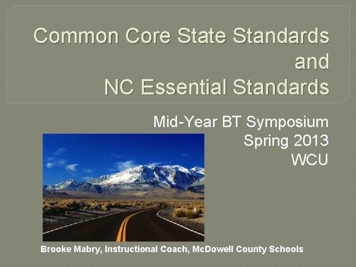 Common Core State Standards and NC Essential Standards Mid-Year BT Symposium Spring 2013 WCU