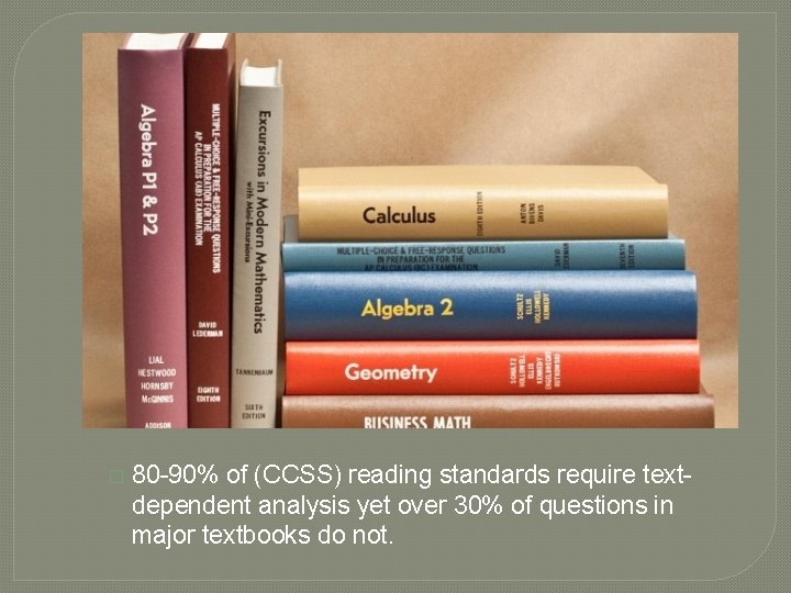 � 80 -90% of (CCSS) reading standards require textdependent analysis yet over 30% of