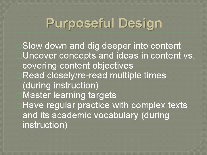 Purposeful Design �Slow down and dig deeper into content �Uncover concepts and ideas in