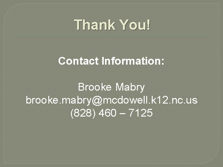 Thank You! Contact Information: Brooke Mabry brooke. mabry@mcdowell. k 12. nc. us (828) 460