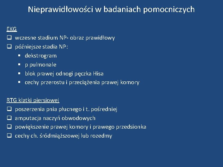 Nieprawidłowości w badaniach pomocniczych EKG q wczesne stadium NP- obraz prawidłowy q późniejsze stadia