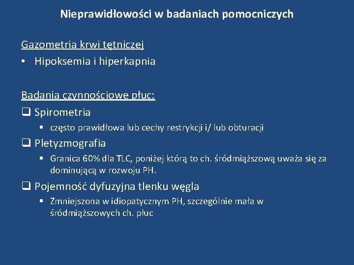 Nieprawidłowości w badaniach pomocniczych Gazometria krwi tętniczej • Hipoksemia i hiperkapnia Badania czynnościowe płuc: