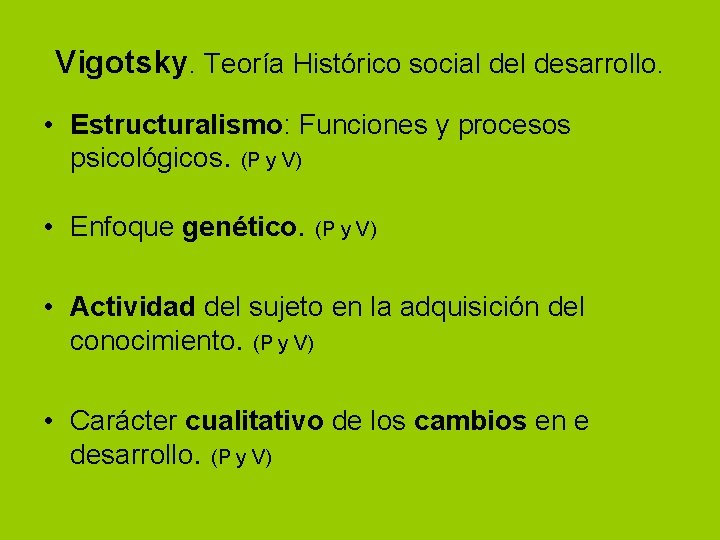 Vigotsky. Teoría Histórico social desarrollo. • Estructuralismo: Funciones y procesos psicológicos. (P y V)