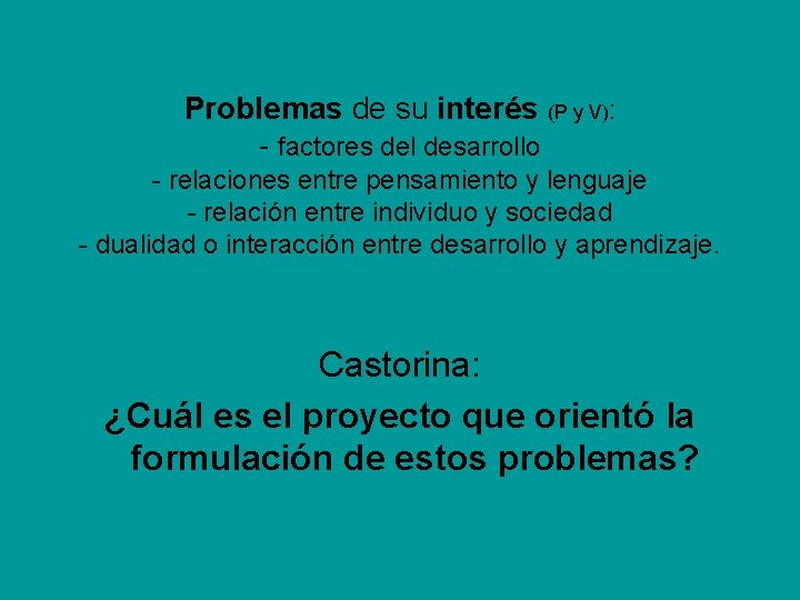 Problemas de su interés (P y V): - factores del desarrollo - relaciones entre