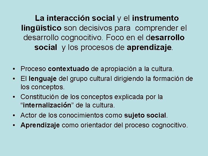 La interacción social y el instrumento lingüístico son decisivos para comprender el desarrollo cognocitivo.