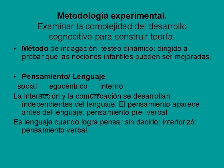 Metodología experimental. Examinar la complejidad del desarrollo cognocitivo para construir teoría. • Método de