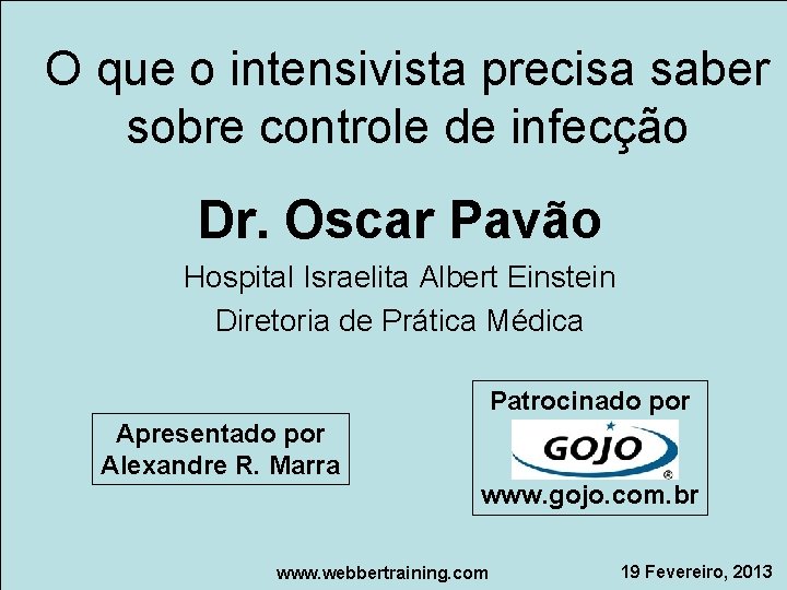 O que o intensivista precisa saber sobre controle de infecção Dr. Oscar Pavão Hospital