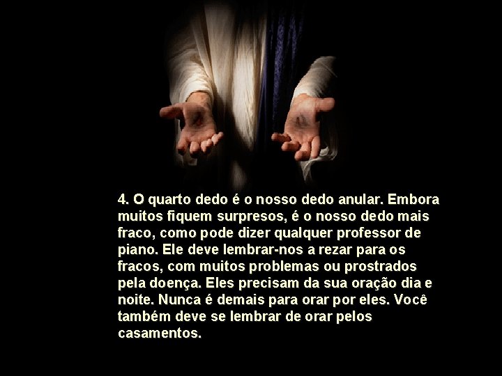 4. O quarto dedo é o nosso dedo anular. Embora muitos fiquem surpresos, é