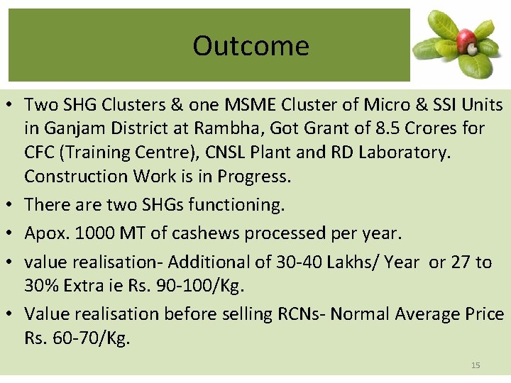 Outcome • Two SHG Clusters & one MSME Cluster of Micro & SSI Units Outcome • Two SHG Clusters & one MSME Cluster of Micro & SSI Units