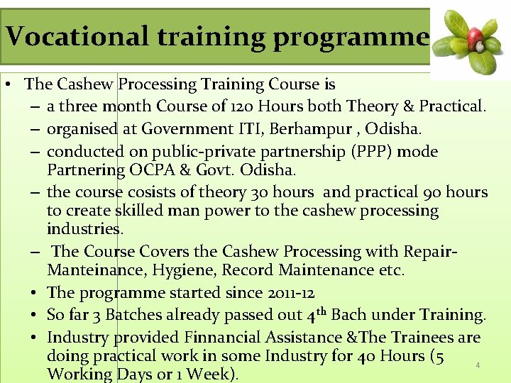 Vocational training programme • The Cashew Processing Training Course is – a three month Vocational training programme • The Cashew Processing Training Course is – a three month