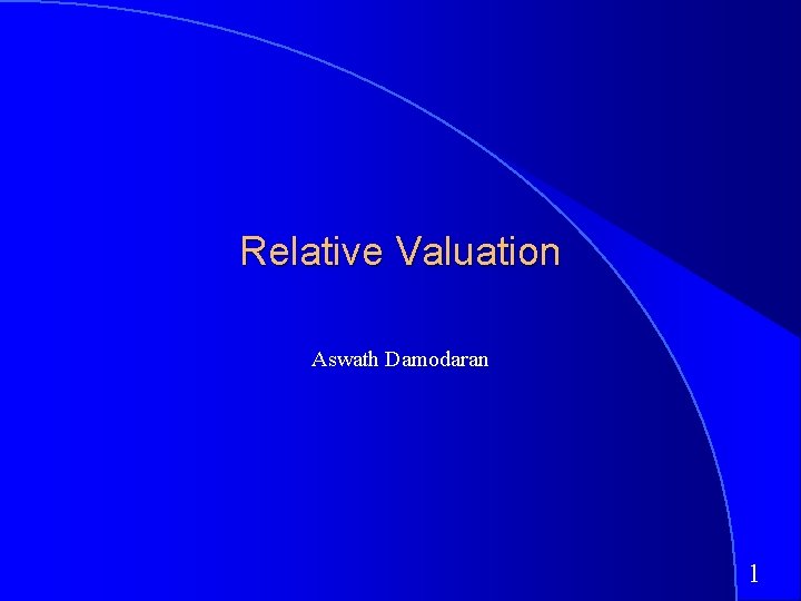 Relative Valuation Aswath Damodaran 1 