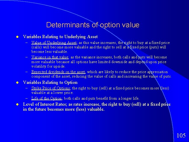 Determinants of option value Variables Relating to Underlying Asset – Value of Underlying Asset;