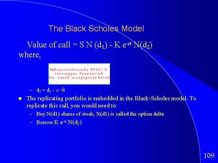 The Black Scholes Model Value of call = S N (d 1) - K