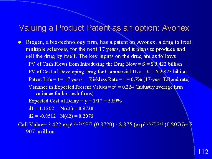 Valuing a Product Patent as an option: Avonex Biogen, a bio-technology firm, has a