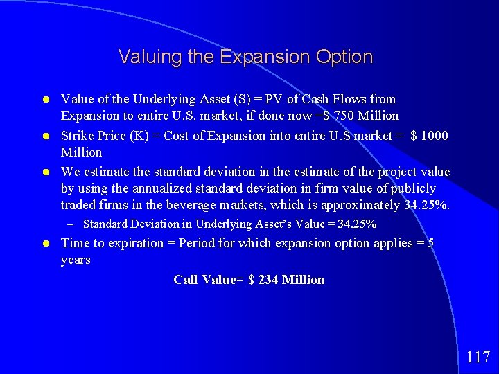 Valuing the Expansion Option Value of the Underlying Asset (S) = PV of Cash