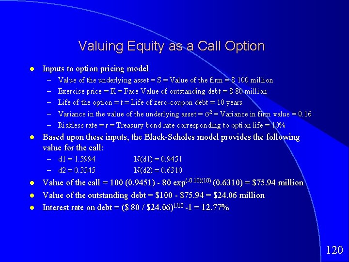 Valuing Equity as a Call Option Inputs to option pricing model – – –