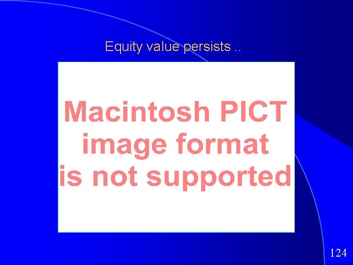 Equity value persists. . 124 