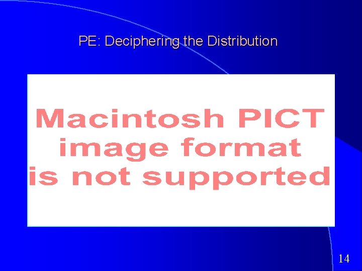 PE: Deciphering the Distribution 14 