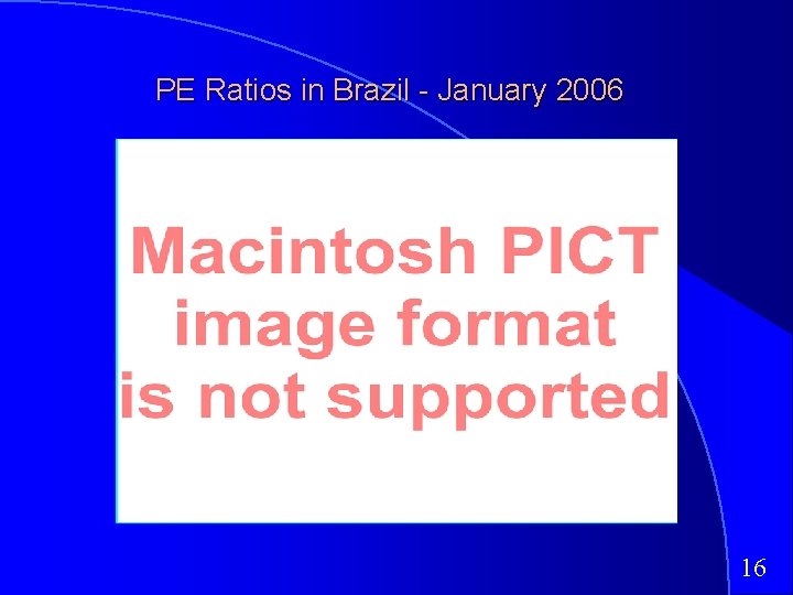 PE Ratios in Brazil - January 2006 16 