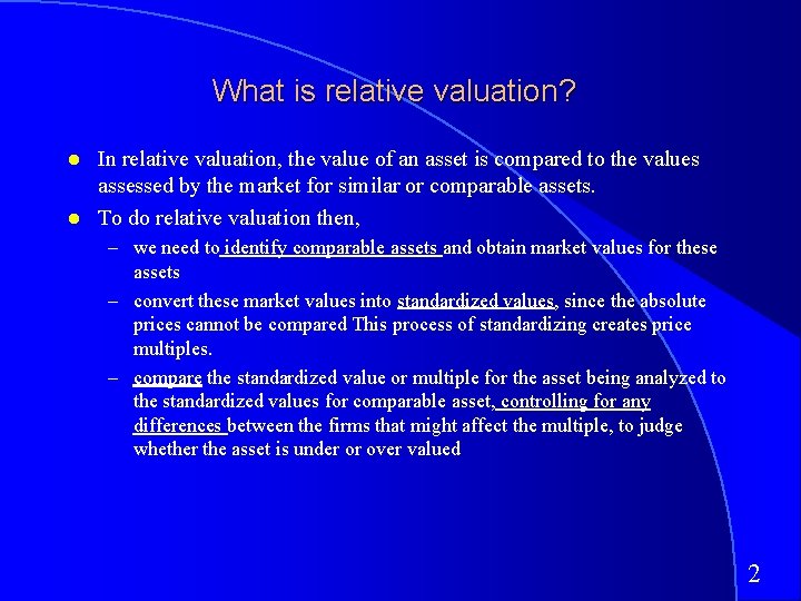 What is relative valuation? In relative valuation, the value of an asset is compared