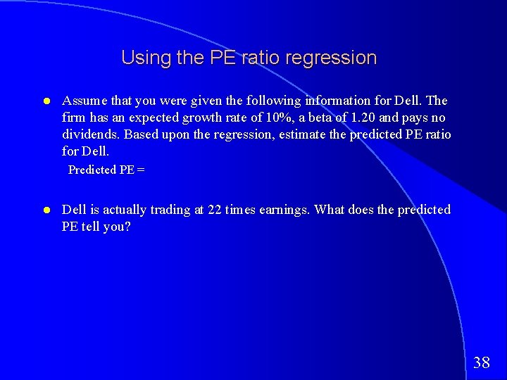 Using the PE ratio regression Assume that you were given the following information for