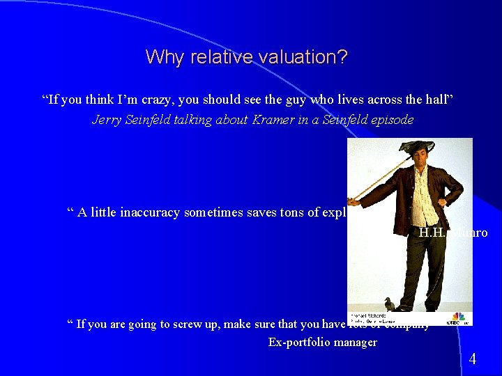 Why relative valuation? “If you think I’m crazy, you should see the guy who
