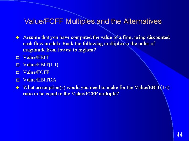 Value/FCFF Multiples and the Alternatives Assume that you have computed the value of a