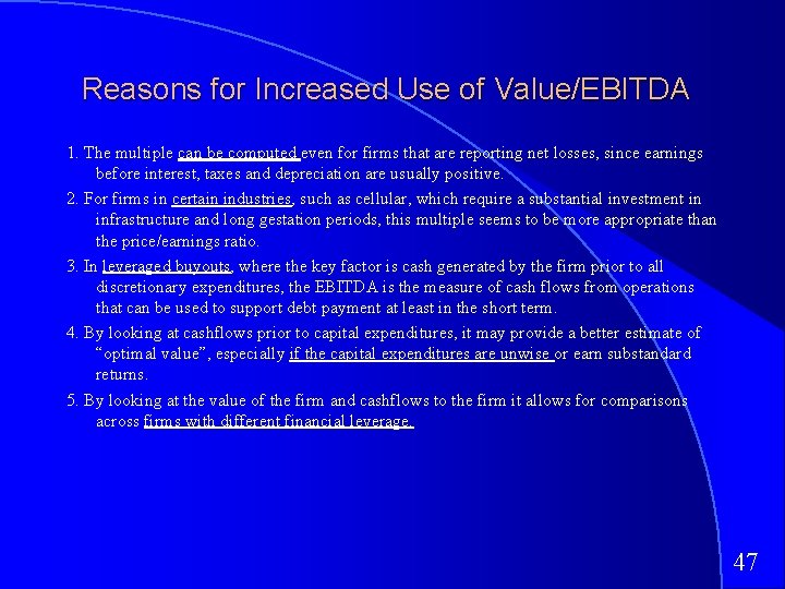 Reasons for Increased Use of Value/EBITDA 1. The multiple can be computed even for