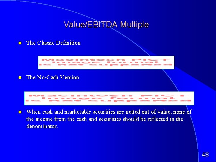 Value/EBITDA Multiple The Classic Definition The No-Cash Version When cash and marketable securities are