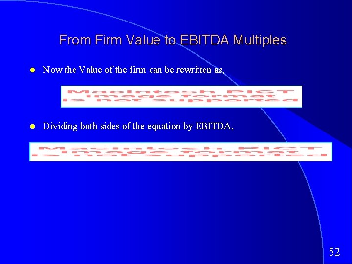 From Firm Value to EBITDA Multiples Now the Value of the firm can be