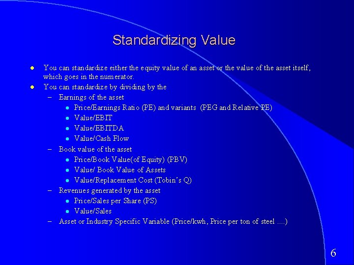 Standardizing Value You can standardize either the equity value of an asset or the