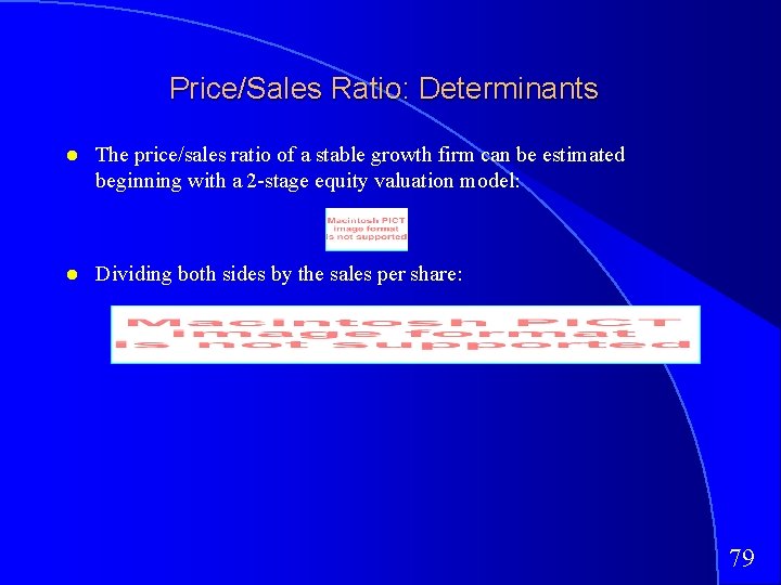 Price/Sales Ratio: Determinants The price/sales ratio of a stable growth firm can be estimated