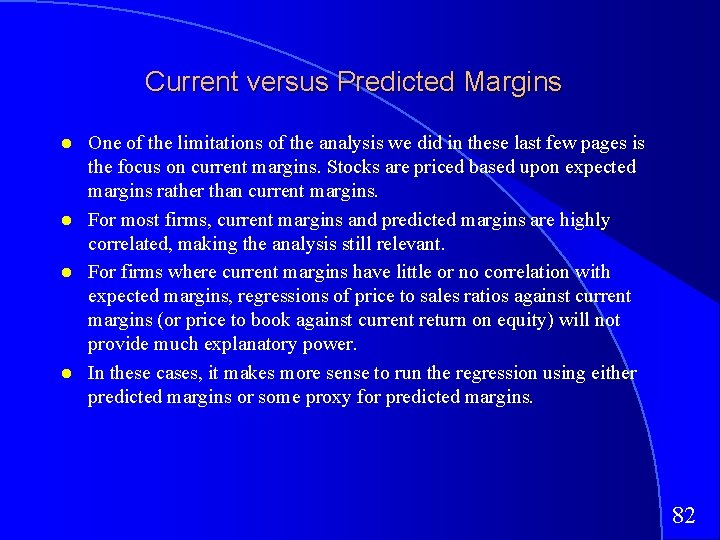 Current versus Predicted Margins One of the limitations of the analysis we did in