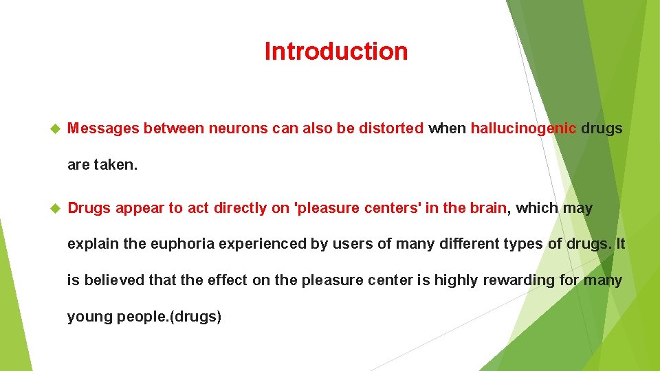 Introduction Messages between neurons can also be distorted when hallucinogenic drugs are taken. Drugs