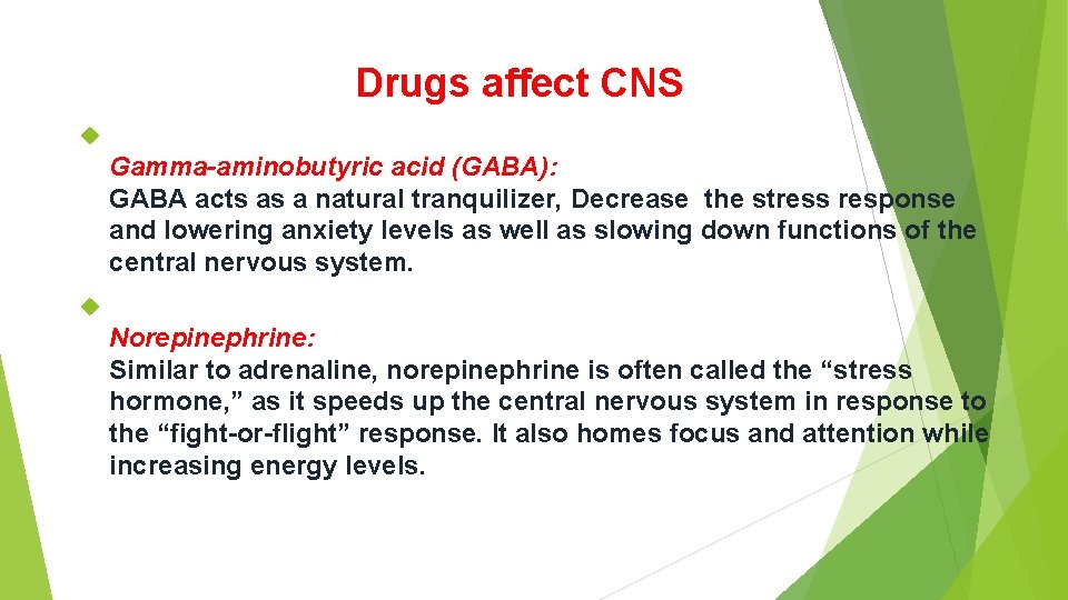 Drugs affect CNS Gamma-aminobutyric acid (GABA): GABA acts as a natural tranquilizer, Decrease the
