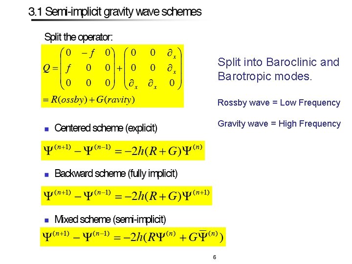 Split into Baroclinic and Barotropic modes. Rossby wave = Low Frequency Gravity wave =