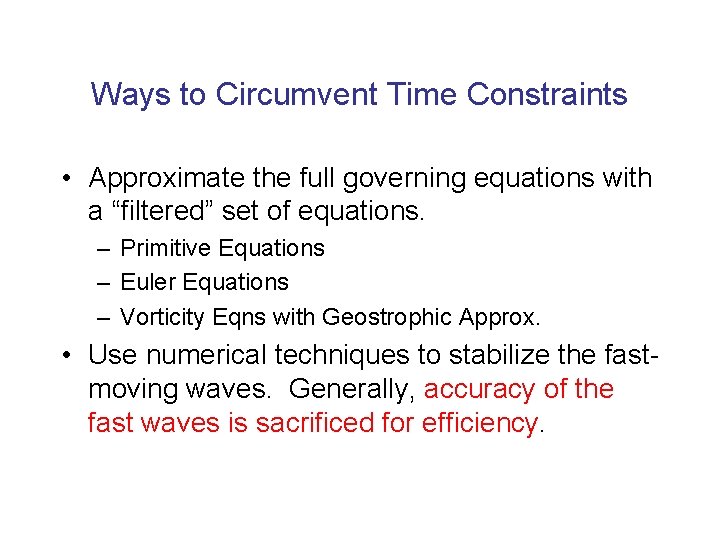 Ways to Circumvent Time Constraints • Approximate the full governing equations with a “filtered”