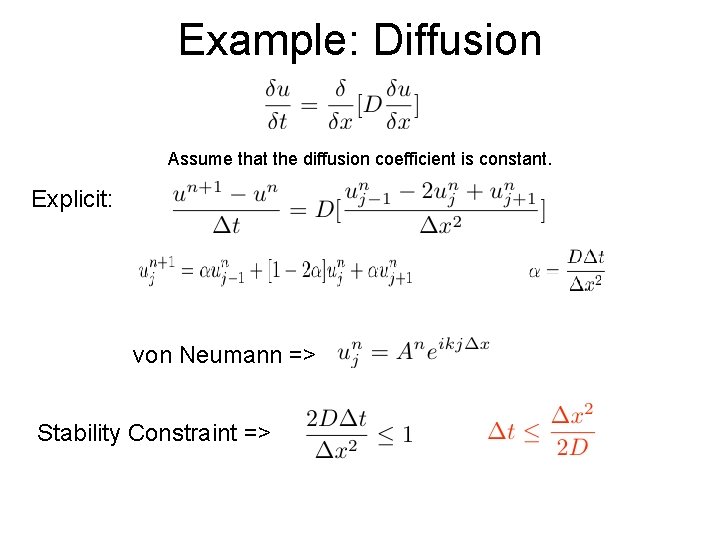 Example: Diffusion Assume that the diffusion coefficient is constant. Explicit: von Neumann => Stability